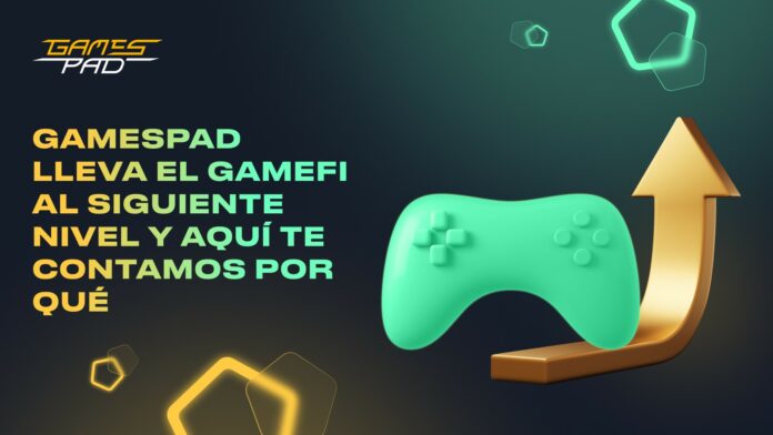 GamesPad lleva el GameFi al siguiente nivel y aquí te contamos por qué