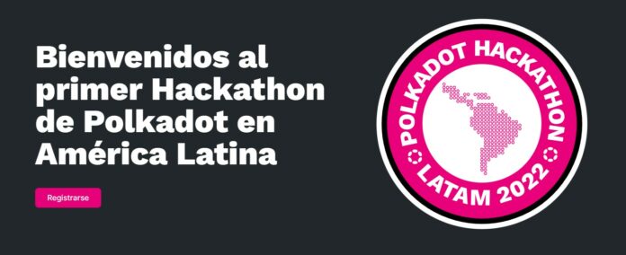 Polkadot Hackaton LATAM 2022: un evento blockchain 100% online para la comunidad de habla hispana