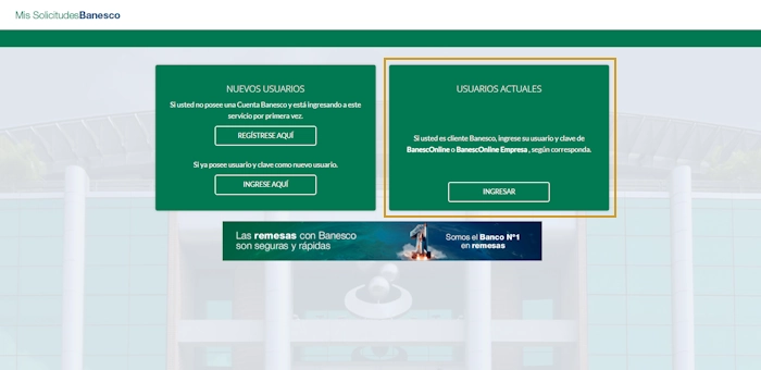 Ingresa al portal "Mis Solicitudes Banesco" con tu usuario y contraseña de Banesco Online