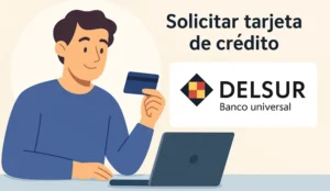 Cómo solicitar la tarjeta de crédito del Banco DELSUR paso a paso